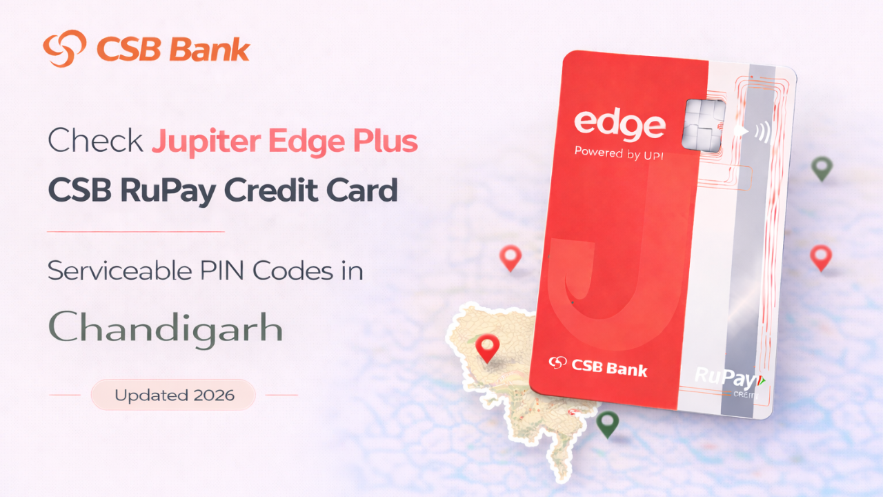 Check Jupiter Edge Plus CSB RuPay Credit Card Serviceable PIN Codes in Chandigarh (Updated 2026)