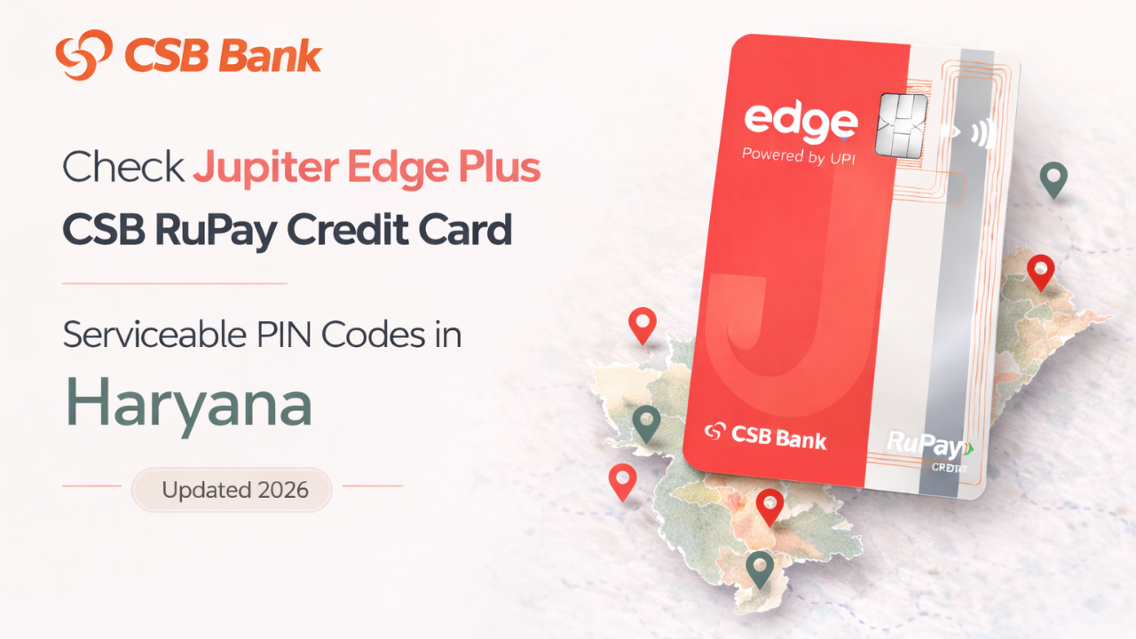 Check Jupiter Edge Plus CSB RuPay Credit Card Serviceable PIN Codes in Haryana (Updated 2026)