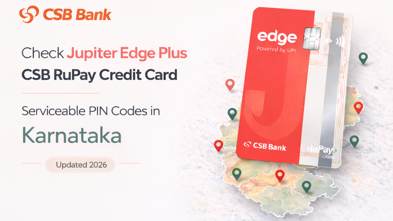 Check Jupiter Edge Plus CSB RuPay Credit Card Serviceable PIN Codes in Karnataka (Updated 2026)