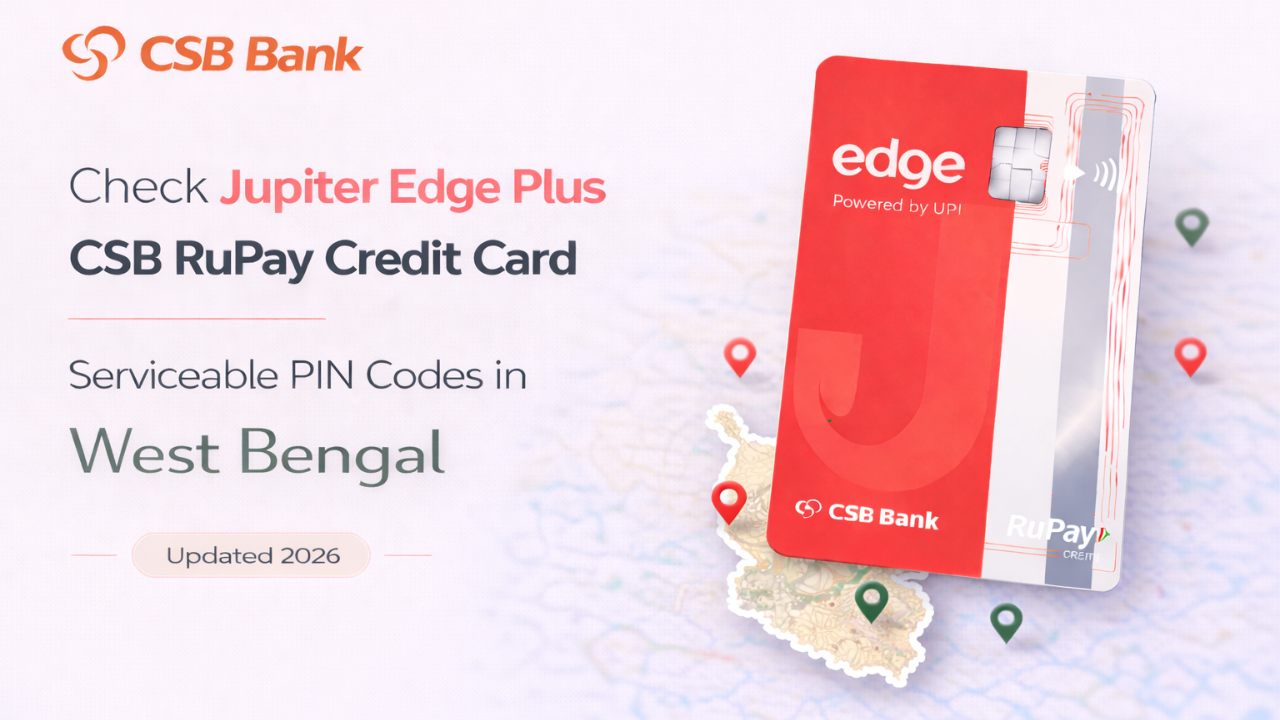 Check Jupiter Edge Plus CSB RuPay Credit Card Serviceable PIN Codes in West Bengal (Updated 2026)